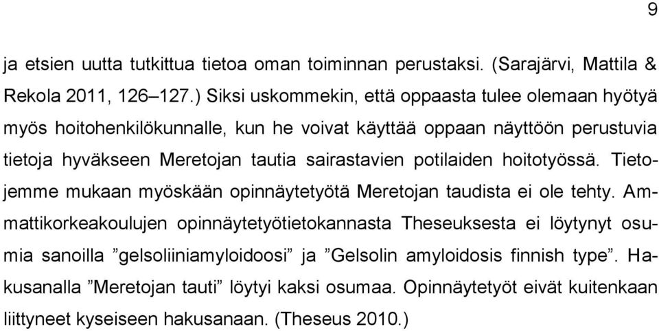 tautia sairastavien potilaiden hoitotyössä. Tietojemme mukaan myöskään opinnäytetyötä Meretojan taudista ei ole tehty.