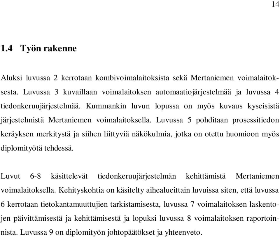 Luvussa 5 pohditaan prosessitiedon keräyksen merkitystä ja siihen liittyviä näkökulmia, jotka on otettu huomioon myös diplomityötä tehdessä.