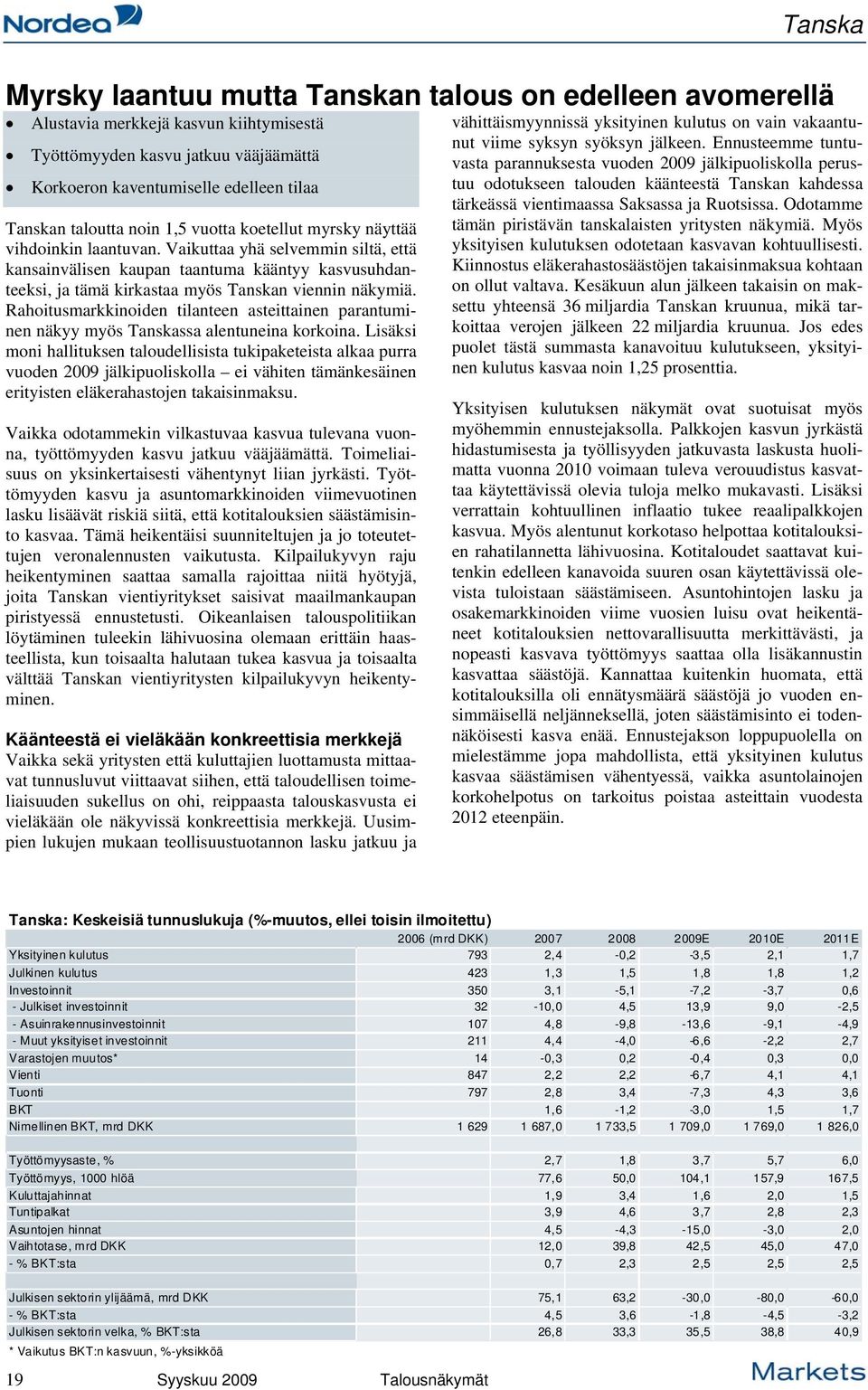 Vaikuttaa yhä selvemmin siltä, että kansainvälisen kaupan taantuma kääntyy kasvusuhdanteeksi, ja tämä kirkastaa myös Tanskan viennin näkymiä.