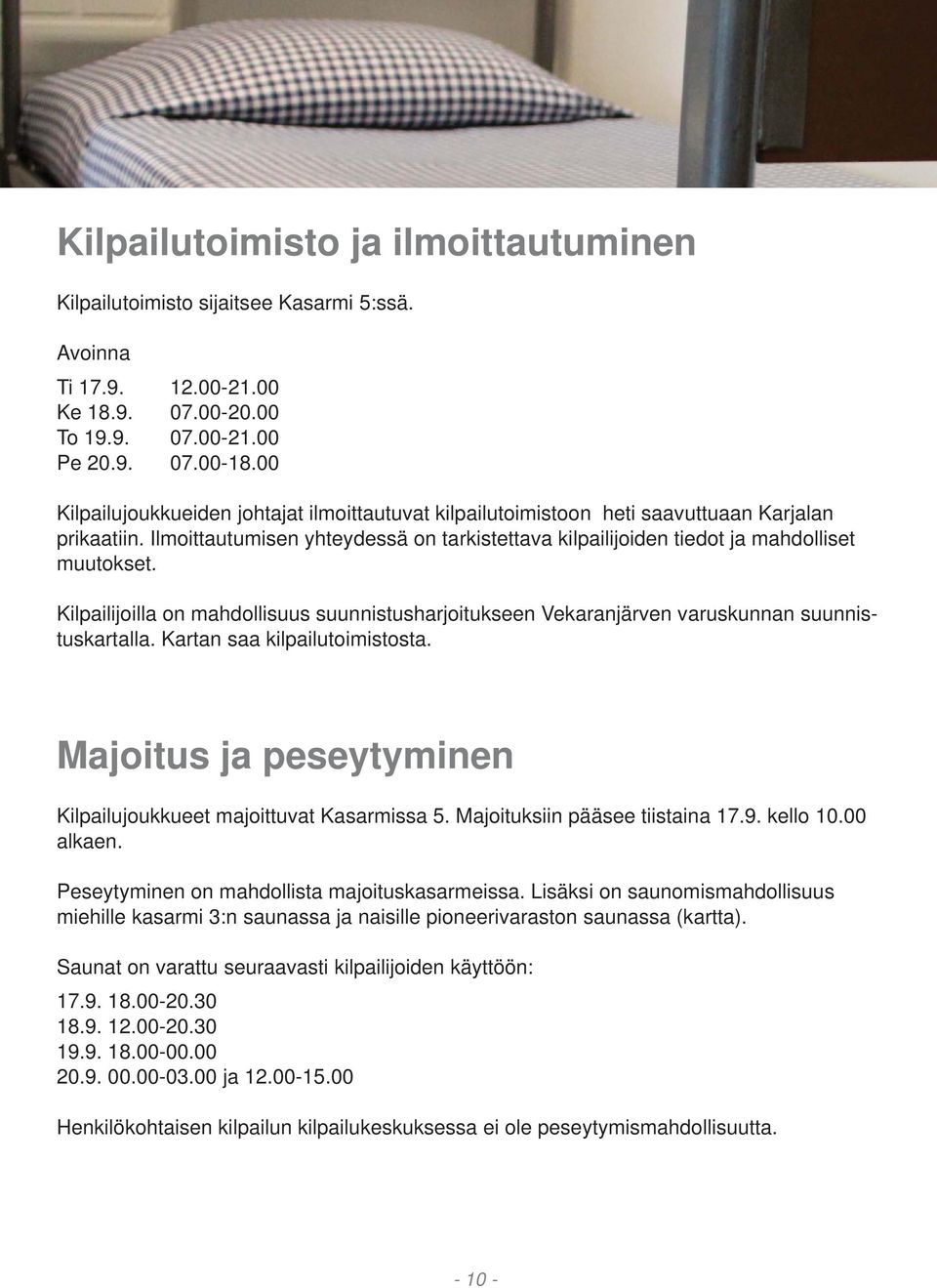 Kilpailijoilla on mahdollisuus suunnistusharjoitukseen Vekaranjärven varuskunnan suunnistuskartalla. Kartan saa kilpailutoimistosta.