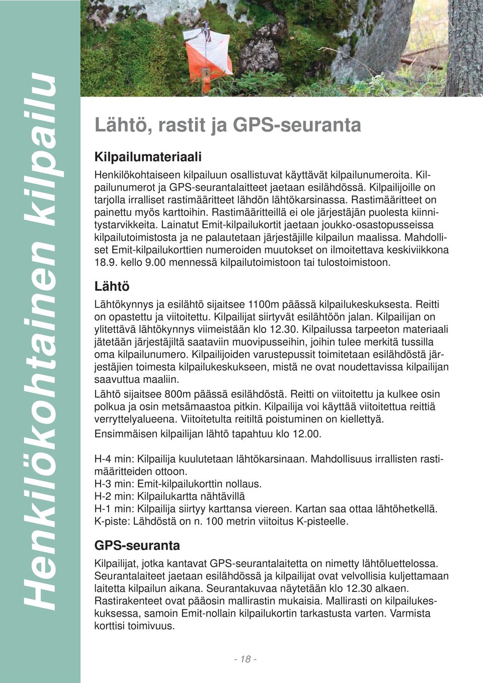 Rastimääritteillä ei ole järjestäjän puolesta kiinnitystarvikkeita. Lainatut Emit-kilpailukortit jaetaan joukko-osastopusseissa kilpailutoimistosta ja ne palautetaan järjestäjille kilpailun maalissa.