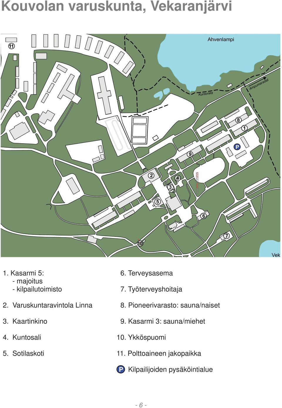 Terveysasema 7. Työterveyshoitaja 8. Pioneerivarasto: sauna/naiset 9.