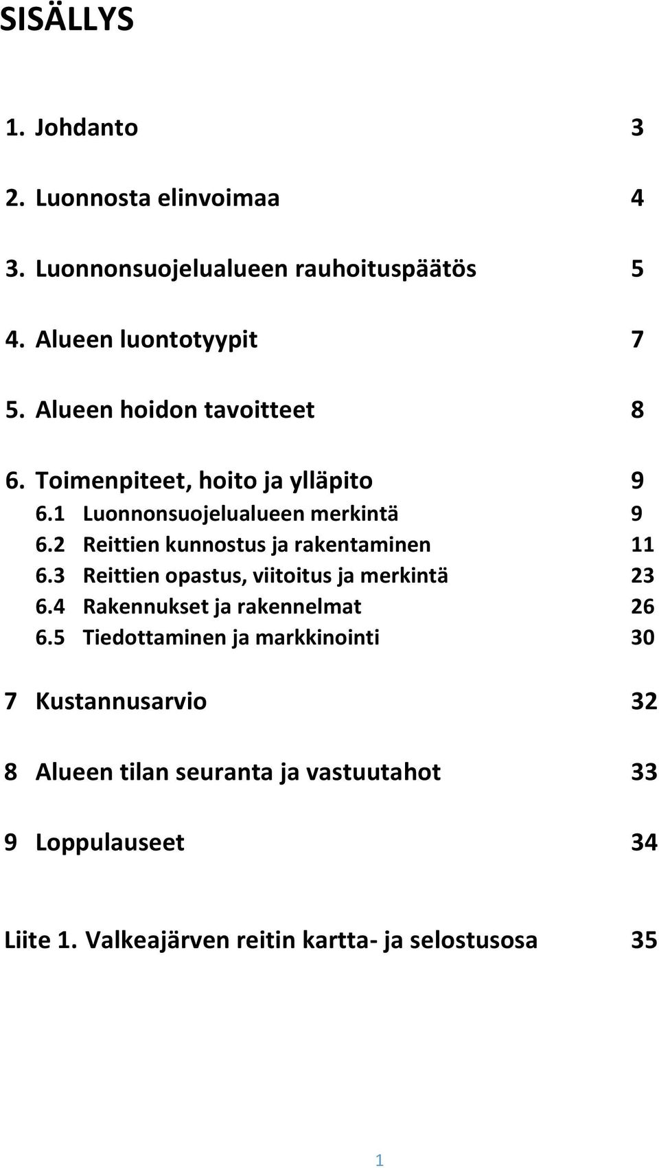 2 Reittien kunnostus ja rakentaminen 11 6.3 Reittien opastus, viitoitus ja merkintä 23 6.4 Rakennukset ja rakennelmat 26 6.