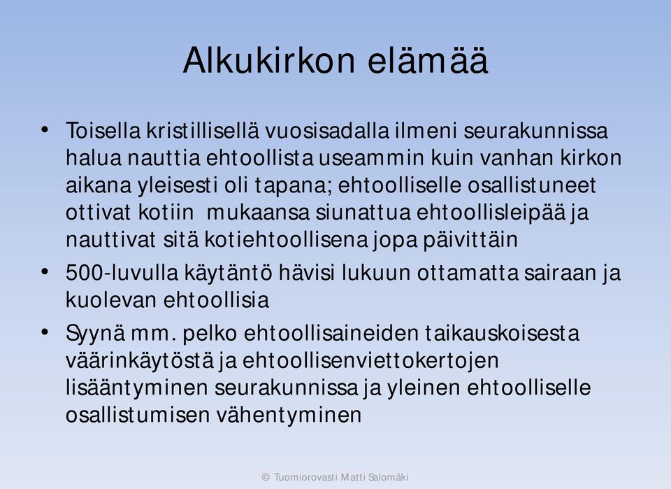 kotiehtoollisena jopa päivittäin 500-luvulla käytäntö hävisi lukuun ottamatta sairaan ja kuolevan ehtoollisia Syynä mm.