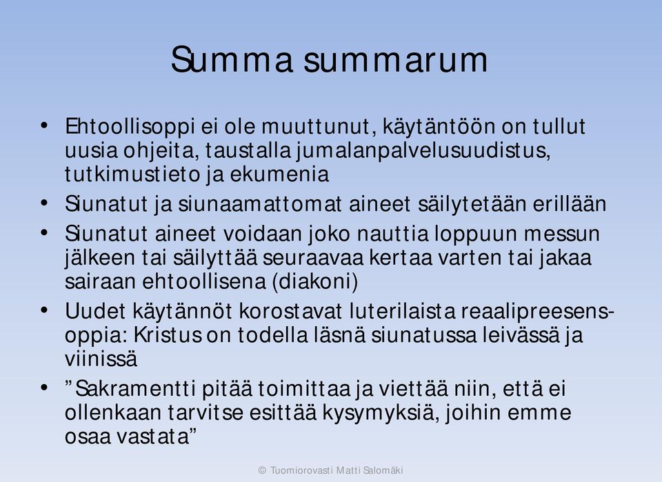 seuraavaa kertaa varten tai jakaa sairaan ehtoollisena (diakoni) Uudet käytännöt korostavat luterilaista reaalipreesensoppia: Kristus on