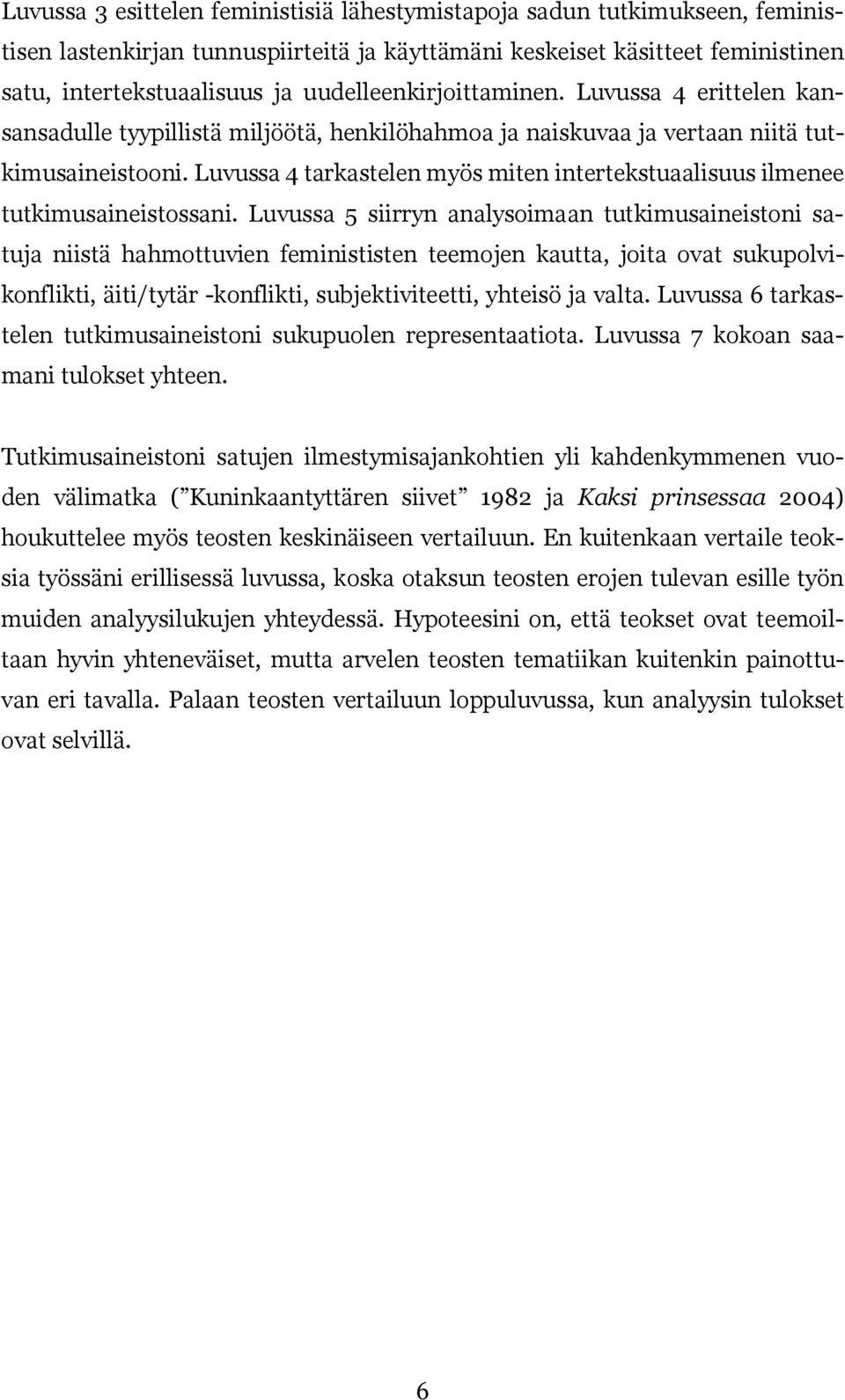Luvussa 4 tarkastelen myös miten intertekstuaalisuus ilmenee tutkimusaineistossani.