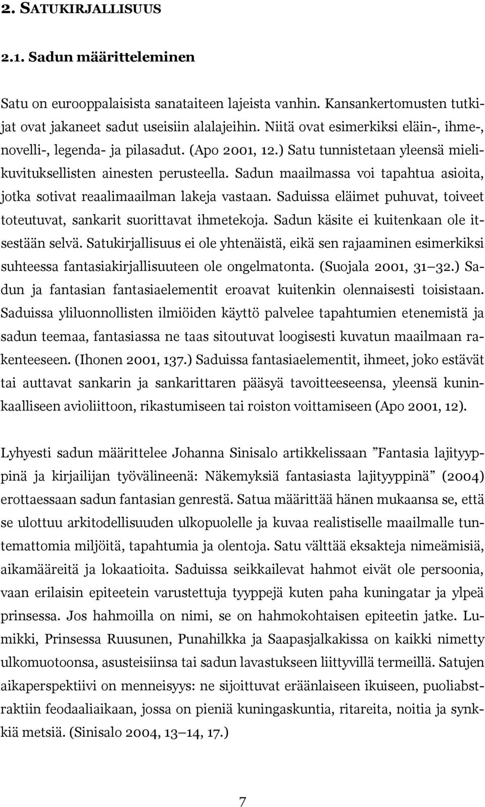 Sadun maailmassa voi tapahtua asioita, jotka sotivat reaalimaailman lakeja vastaan. Saduissa eläimet puhuvat, toiveet toteutuvat, sankarit suorittavat ihmetekoja.
