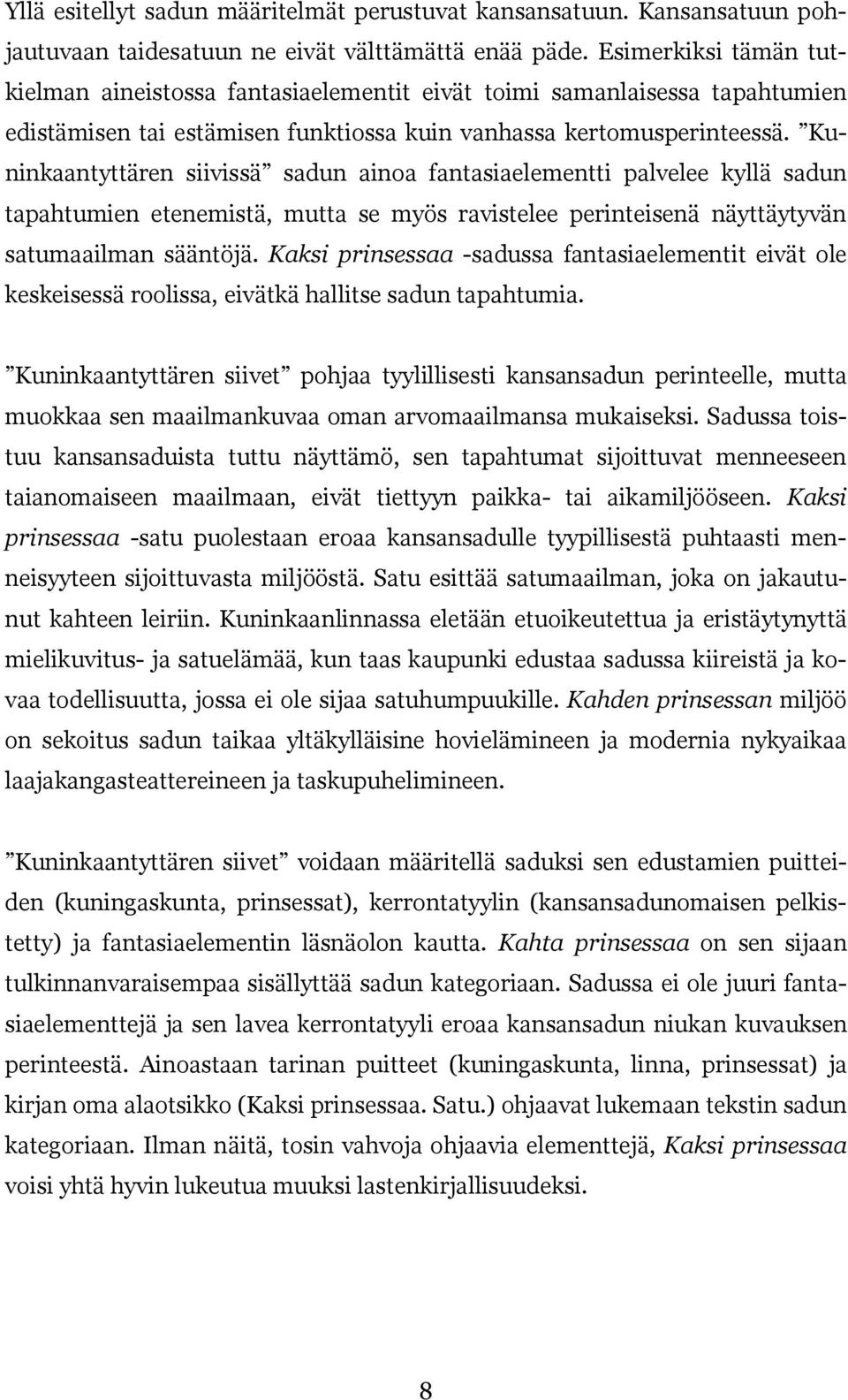 Kuninkaantyttären siivissä sadun ainoa fantasiaelementti palvelee kyllä sadun tapahtumien etenemistä, mutta se myös ravistelee perinteisenä näyttäytyvän satumaailman sääntöjä.