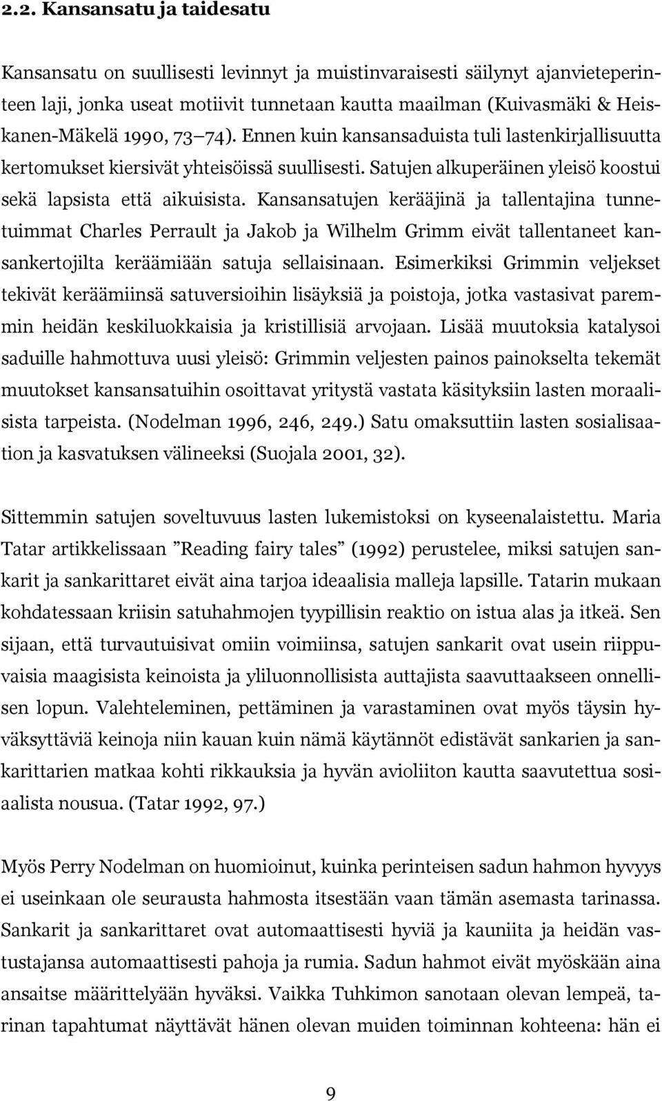 Kansansatujen kerääjinä ja tallentajina tunnetuimmat Charles Perrault ja Jakob ja Wilhelm Grimm eivät tallentaneet kansankertojilta keräämiään satuja sellaisinaan.