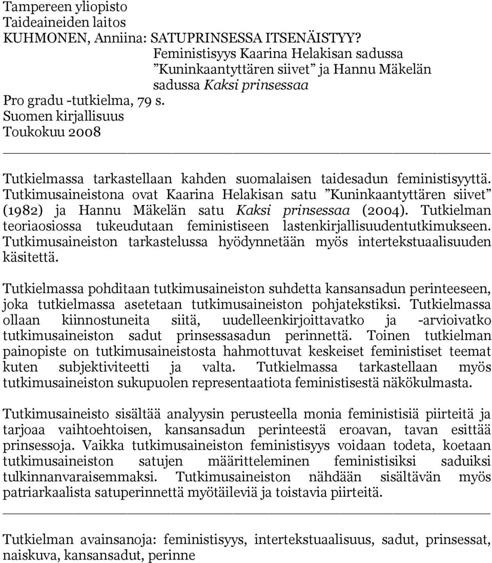 Suomen kirjallisuus Toukokuu 2008 Tutkielmassa tarkastellaan kahden suomalaisen taidesadun feministisyyttä.