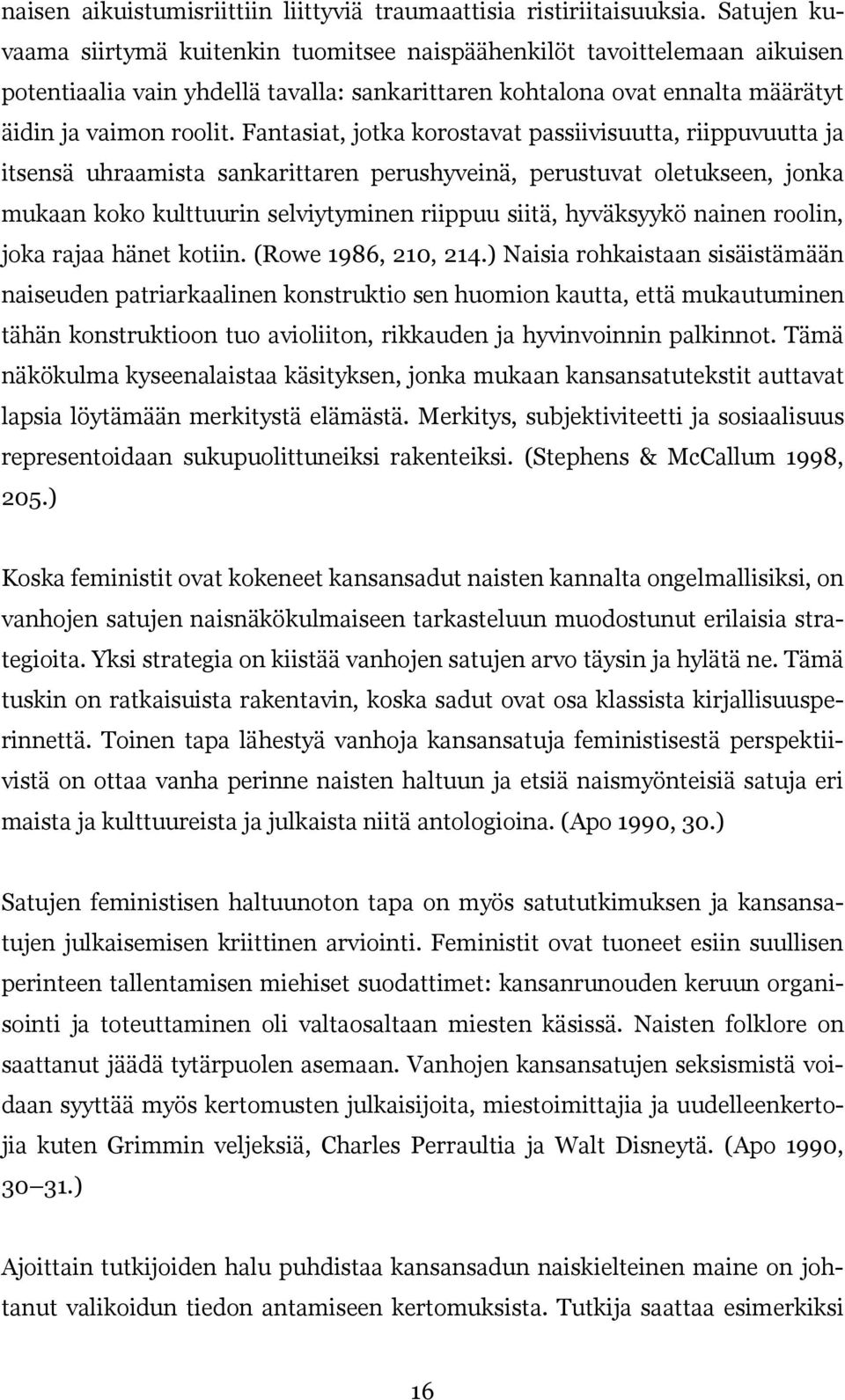 Fantasiat, jotka korostavat passiivisuutta, riippuvuutta ja itsensä uhraamista sankarittaren perushyveinä, perustuvat oletukseen, jonka mukaan koko kulttuurin selviytyminen riippuu siitä, hyväksyykö