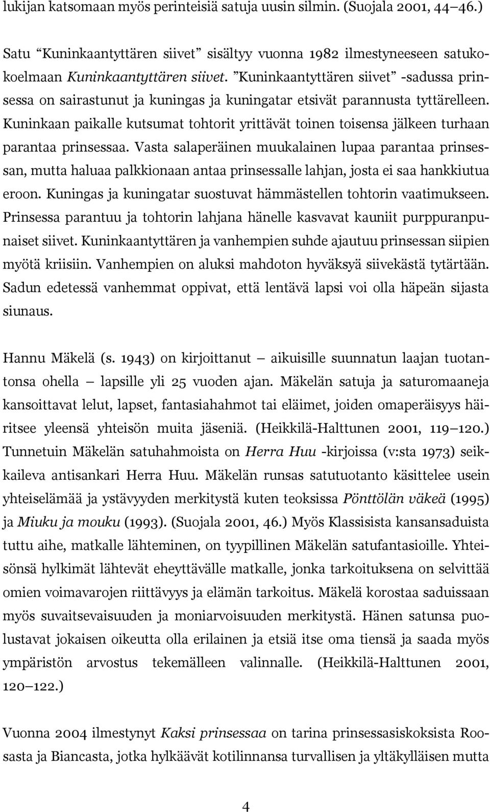 Kuninkaan paikalle kutsumat tohtorit yrittävät toinen toisensa jälkeen turhaan parantaa prinsessaa.
