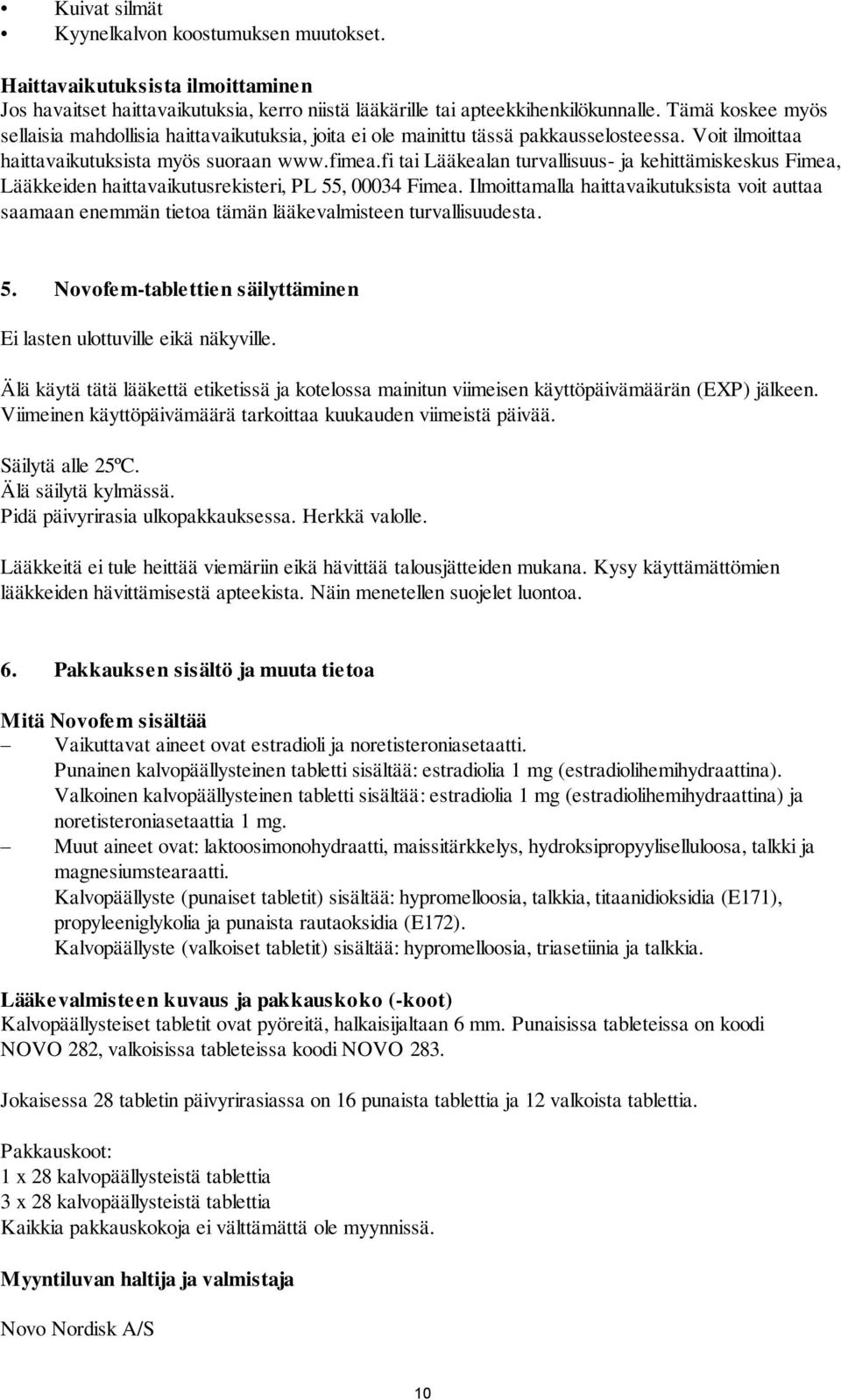 fi tai Lääkealan turvallisuus- ja kehittämiskeskus Fimea, Lääkkeiden haittavaikutusrekisteri, PL 55, 00034 Fimea.