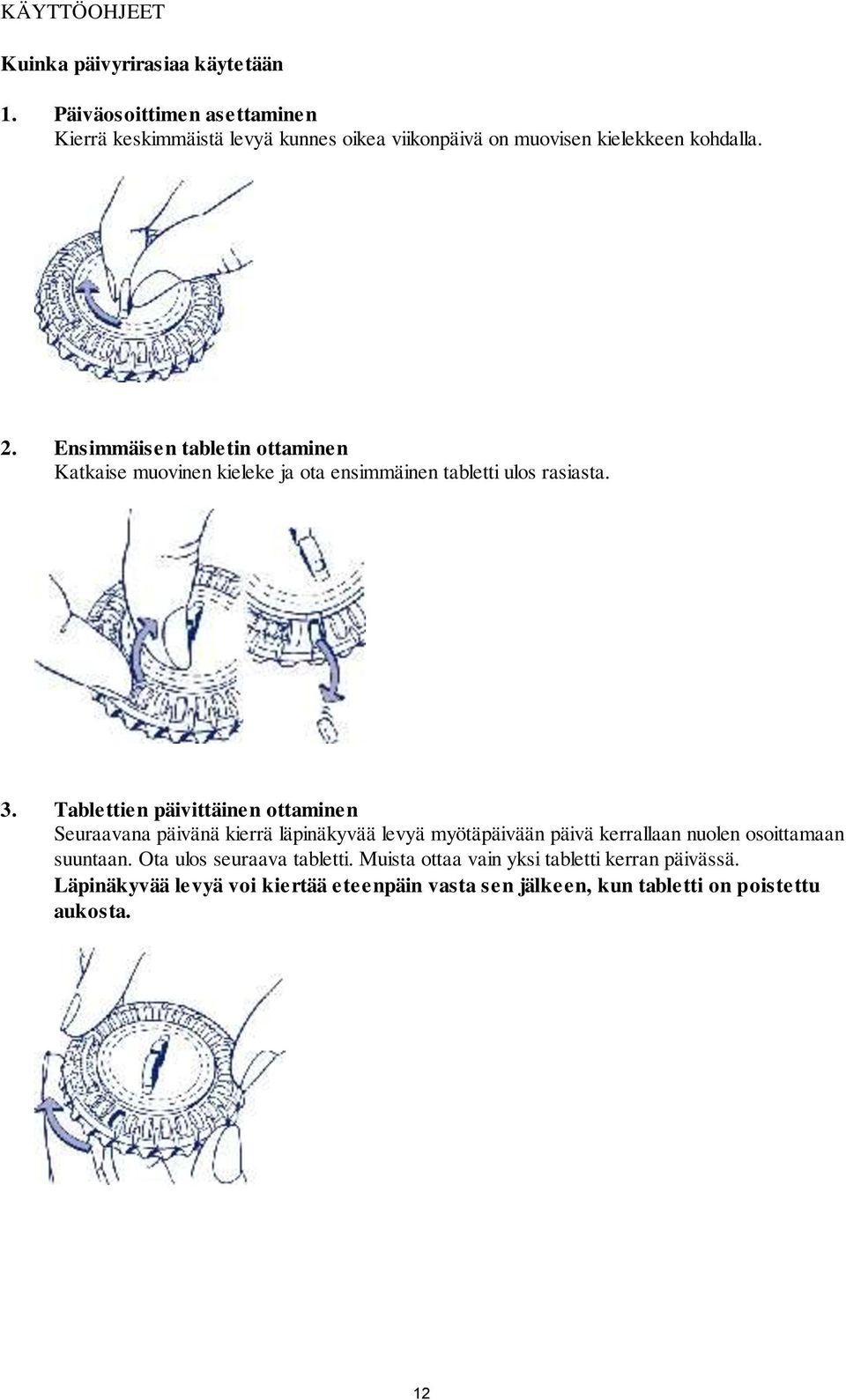 Ensimmäisen tabletin ottaminen Katkaise muovinen kieleke ja ota ensimmäinen tabletti ulos rasiasta. 3.