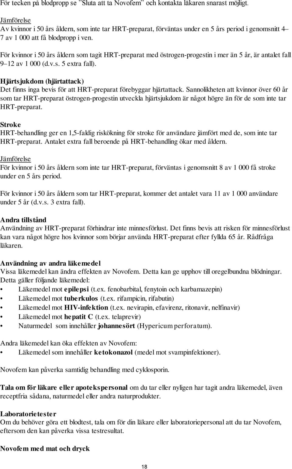 För kvinnor i 50 års åldern som tagit HRT-preparat med östrogen-progestin i mer än 5 år, är antalet fall 9 12 av 1 000 (d.v.s. 5 extra fall).