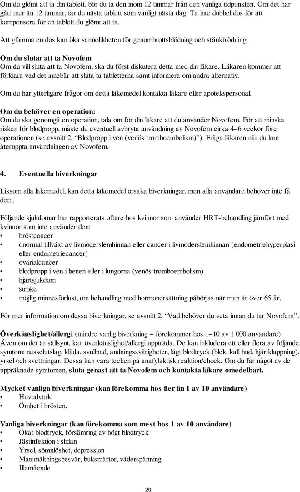 Om du slutar att ta Novofem Om du vill sluta att ta Novofem, ska du först diskutera detta med din läkare.