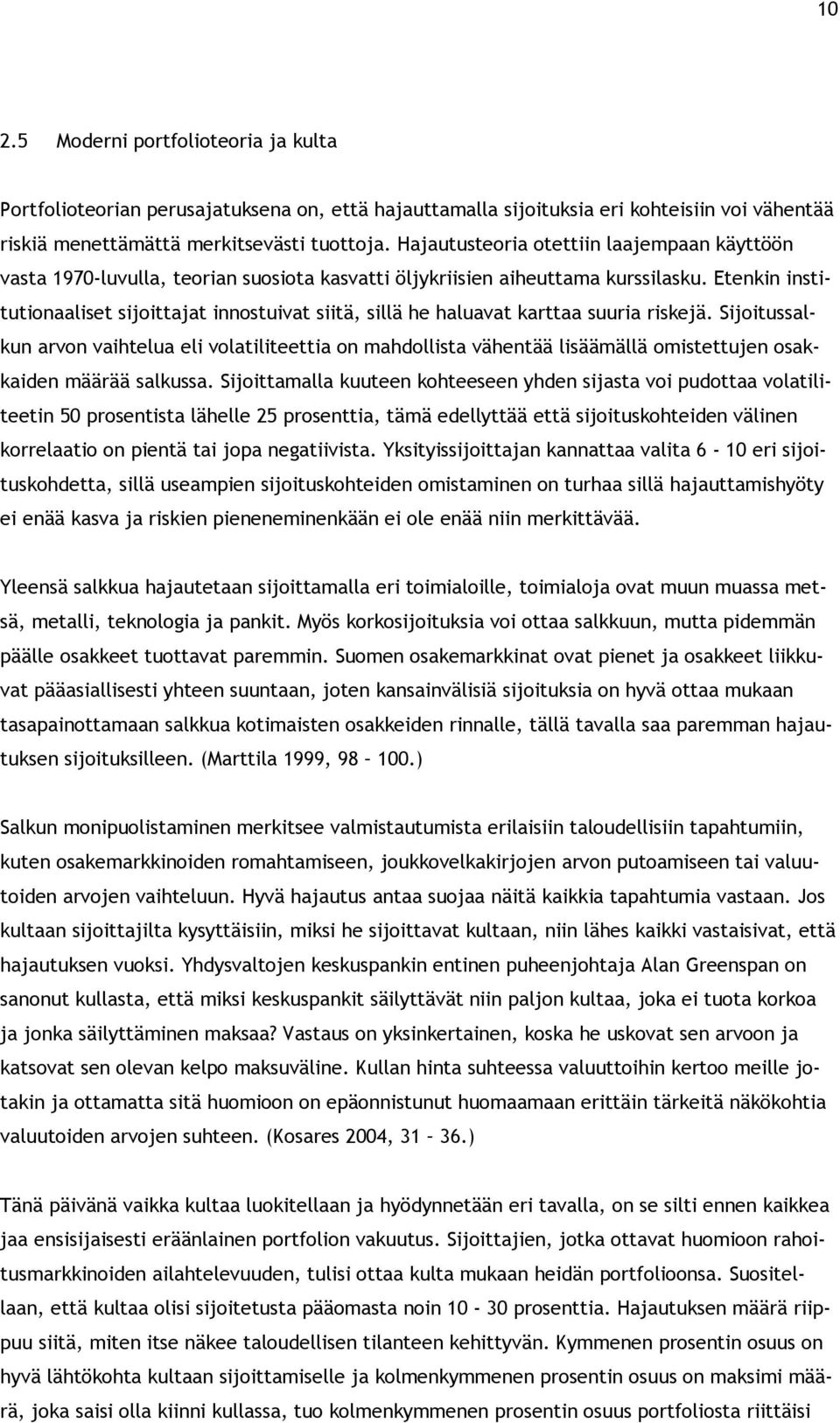 Etenkin institutionaaliset sijoittajat innostuivat siitä, sillä he haluavat karttaa suuria riskejä.