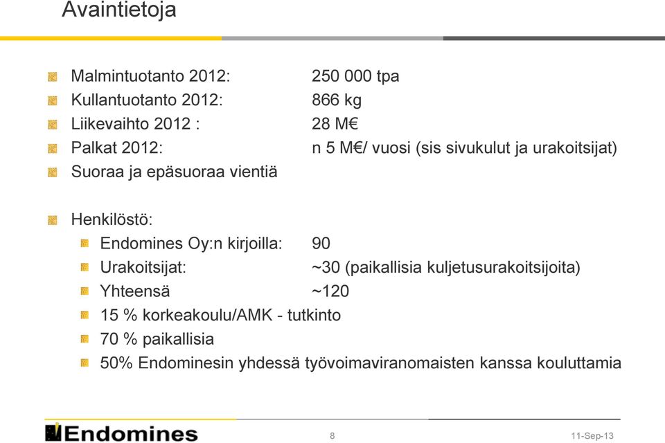 Oy:n kirjoilla: 90 Urakoitsijat: ~30 (paikallisia kuljetusurakoitsijoita) Yhteensä ~120 15 %