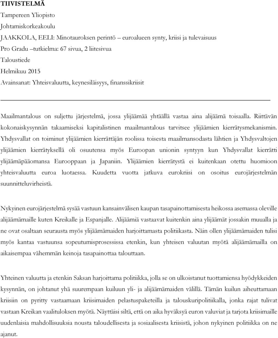 Riittävän kokonaiskysynnän takaamiseksi kapitalistinen maailmantalous tarvitsee ylijäämien kierrätysmekanismin.