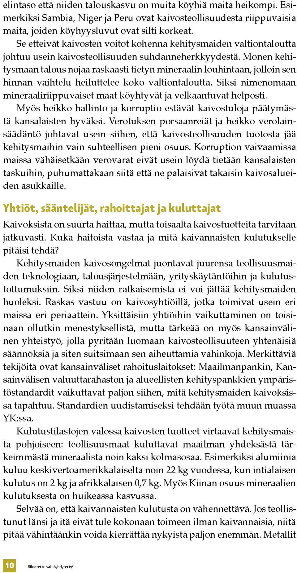 Monen kehitysmaan talous nojaa raskaasti tietyn mineraalin louhintaan, jolloin sen hinnan vaihtelu heiluttelee koko valtiontaloutta.