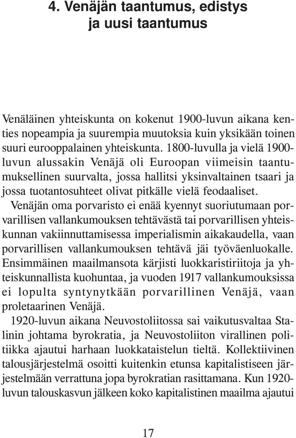 Venäjän oma porvaristo ei enää kyennyt suoriutumaan porvarillisen vallankumouksen tehtävästä tai porvarillisen yhteiskunnan vakiinnuttamisessa imperialismin aikakaudella, vaan porvarillisen