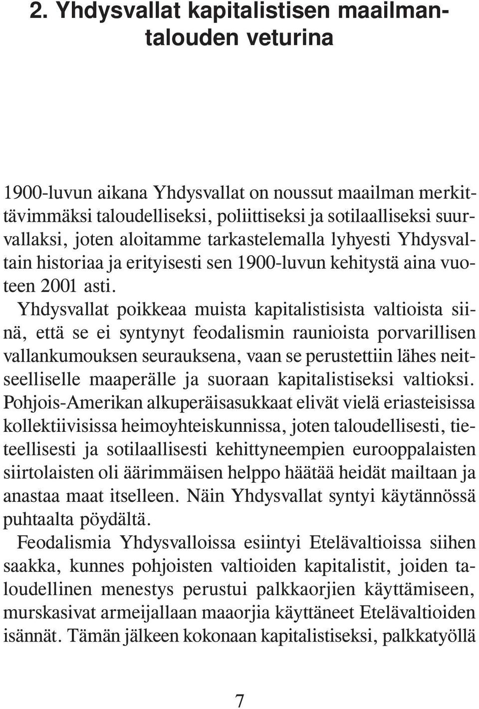 Yhdysvallat poikkeaa muista kapitalistisista valtioista siinä, että se ei syntynyt feodalismin raunioista porvarillisen vallankumouksen seurauksena, vaan se perustettiin lähes neitseelliselle