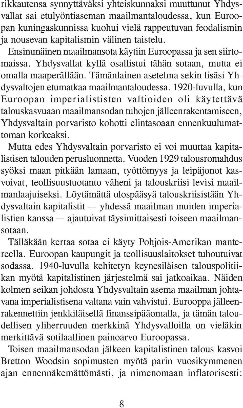 Tämänlainen asetelma sekin lisäsi Yhdysvaltojen etumatkaa maailmantaloudessa.