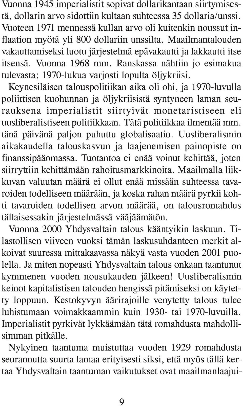 Vuonna 1968 mm. Ranskassa nähtiin jo esimakua tulevasta; 1970-lukua varjosti lopulta öljykriisi.