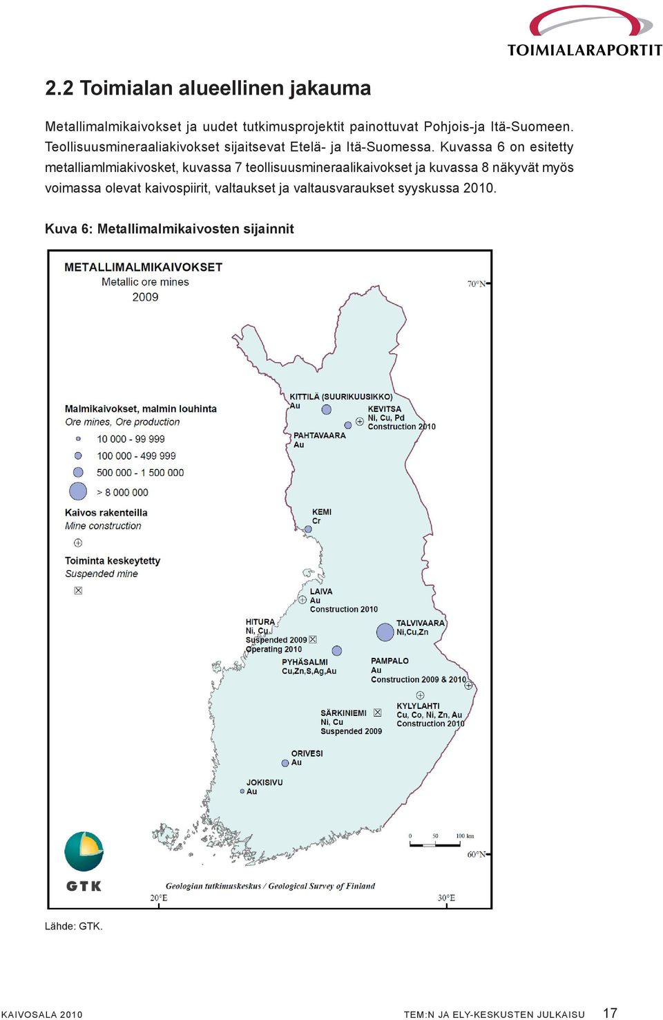 Kuvassa 6 on esitetty metalliamlmiakivosket, kuvassa 7 teollisuusmineraalikaivokset ja kuvassa 8 näkyvät myös