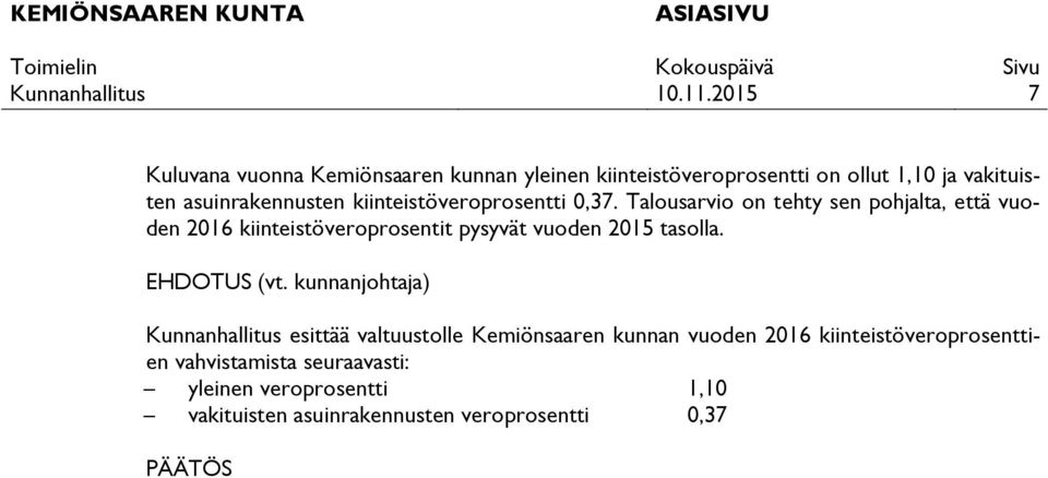 Talousarvio on tehty sen pohjalta, että vuoden 2016 kiinteistöveroprosentit pysyvät vuoden 2015 tasolla.