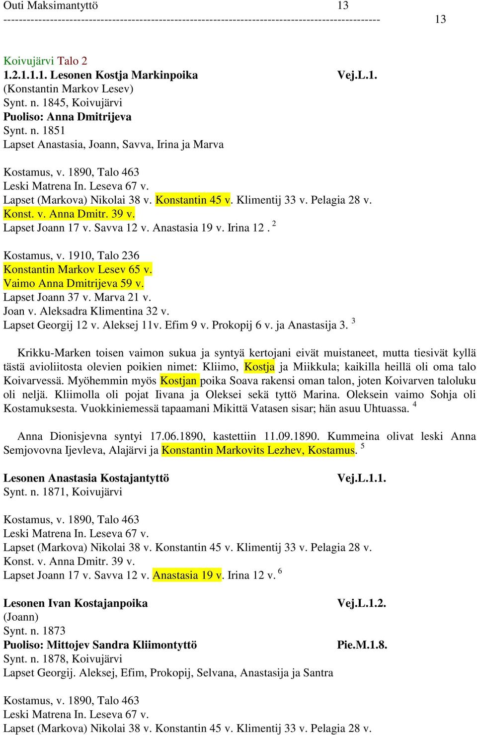 2 Lapset Joann 37 v. Marva 21 v. Lapset Georgij 12 v. Aleksej 11v. Efim 9 v. Prokopij 6 v. ja Anastasija 3.