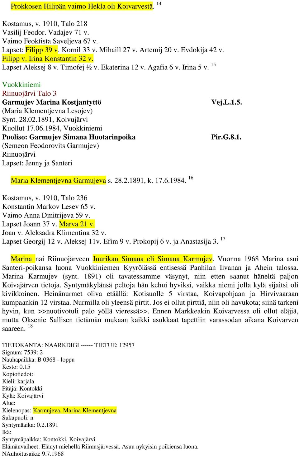 15 Vuokkiniemi Riinuojärvi Talo 3 Garmujev Marina Kostjantyttö (Maria Klementjevna Lesojev) Synt. 28.02.1891, Koivujärvi Kuollut 17.06.