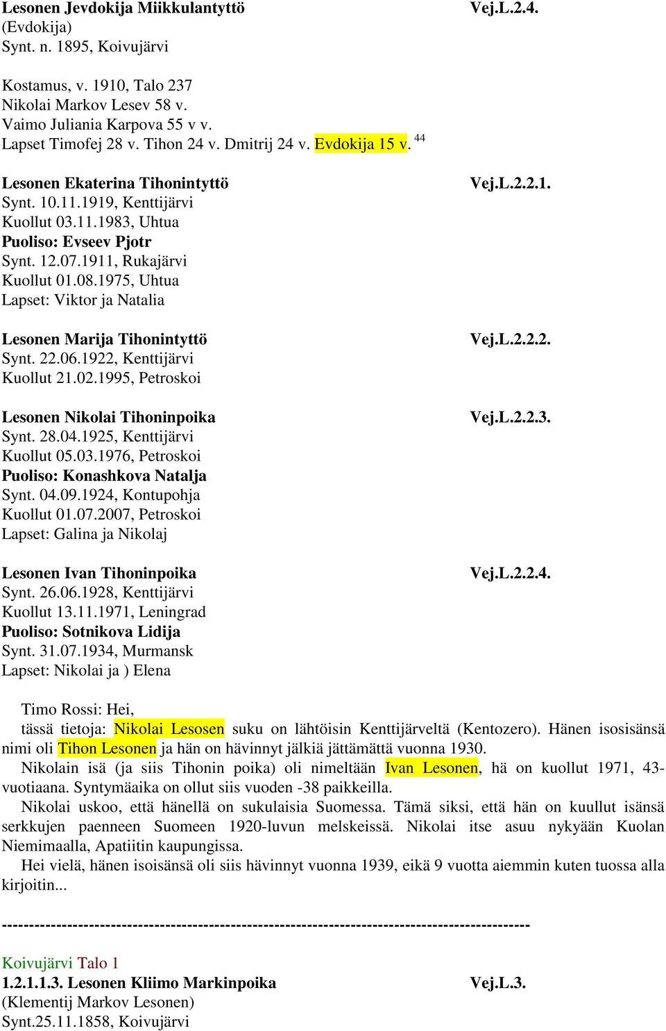 1975, Uhtua Lapset: Viktor ja Natalia Lesonen Marija Tihonintyttö Synt. 22.06.1922, Kenttijärvi Kuollut 21.02.1995, Petroskoi Lesonen Nikolai Tihoninpoika Synt. 28.04.1925, Kenttijärvi Kuollut 05.03.