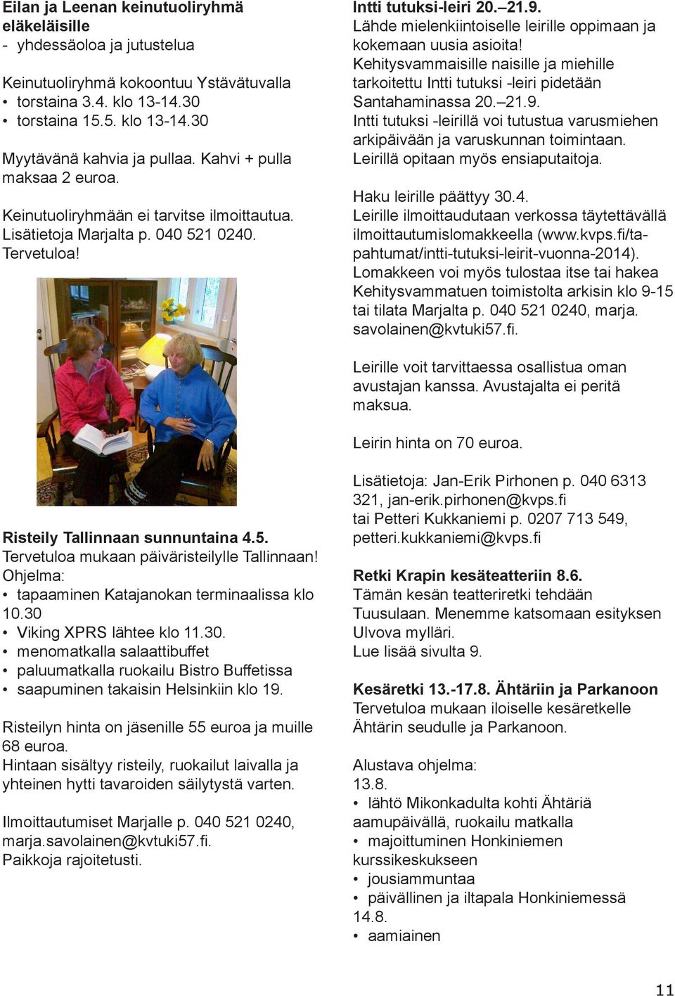 Lähde mielenkiintoiselle leirille oppimaan ja kokemaan uusia asioita! Kehitysvammaisille naisille ja miehille tarkoitettu Intti tutuksi -leiri pidetään Santahaminassa 20. 21.9.
