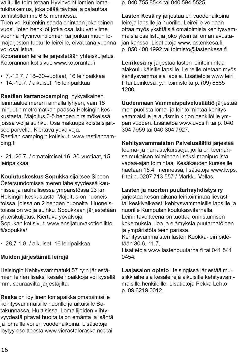 osallistua. Kotorannan leireille järjestetään yhteiskuljetus. Kotorannan kotisivut: www.kotoranta.fi 7.