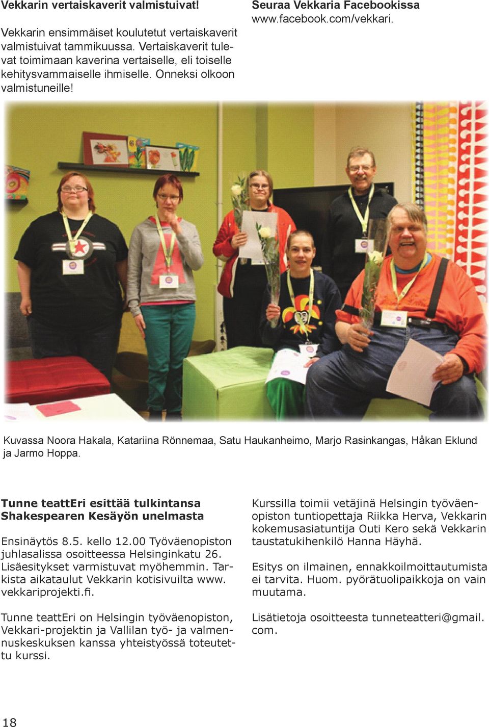 Kuvassa Noora Hakala, Katariina Rönnemaa, Satu Haukanheimo, Marjo Rasinkangas, Håkan Eklund ja Jarmo Hoppa. Tunne teatteri esittää tulkintansa Shakespearen Kesäyön unelmasta Ensinäytös 8.5. kello 12.