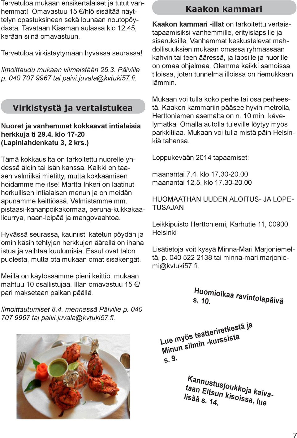 Virkistystä ja vertaistukea Nuoret ja vanhemmat kokkaavat intialaisia herkkuja ti 29.4. klo 17-20 (Lapinlahdenkatu 3, 2 krs.) Tämä kokkausilta on tarkoitettu nuorelle yhdessä äidin tai isän kanssa.