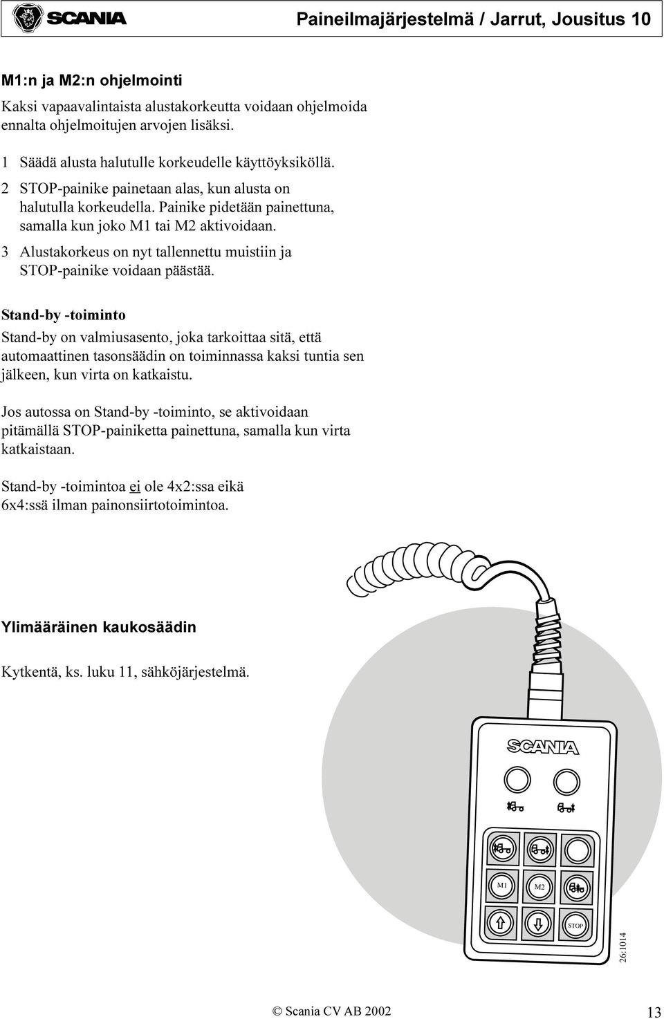 3 Alustakorkeus on nyt tallennettu muistiin ja STOP-painike voidaan päästää.