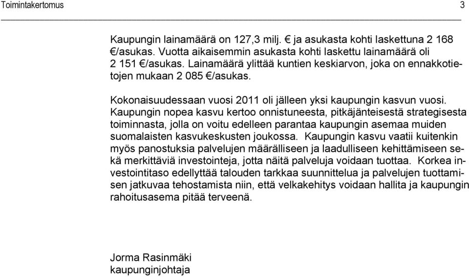 Kaupungin nopea kasvu kertoo onnistuneesta, pitkäjänteisestä strategisesta toiminnasta, jolla on voitu edelleen parantaa kaupungin asemaa muiden suomalaisten kasvukeskusten joukossa.