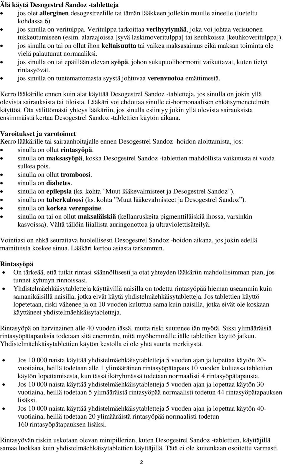 jos sinulla on tai on ollut ihon keltaisuutta tai vaikea maksasairaus eikä maksan toiminta ole vielä palautunut normaaliksi.