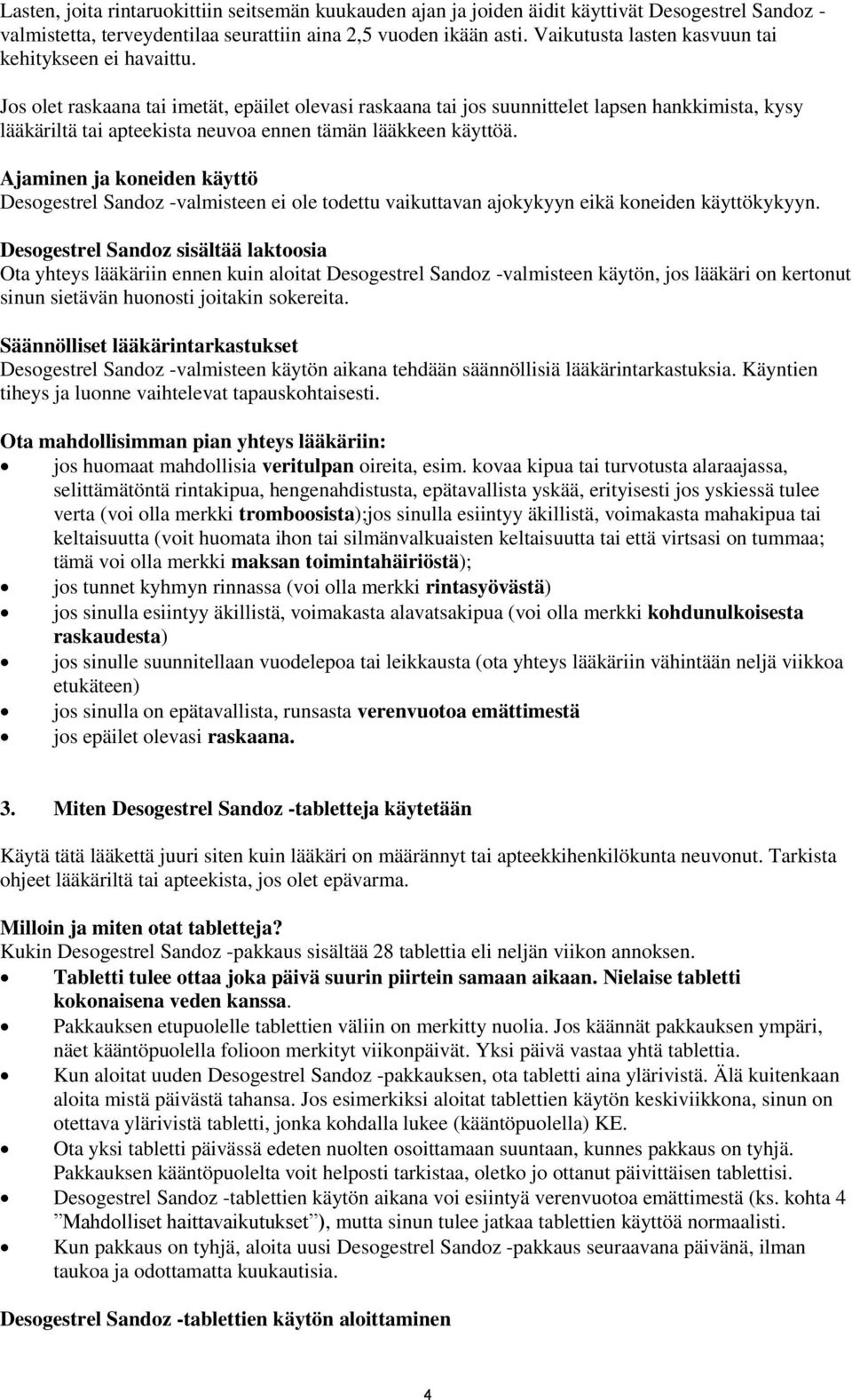 Jos olet raskaana tai imetät, epäilet olevasi raskaana tai jos suunnittelet lapsen hankkimista, kysy lääkäriltä tai apteekista neuvoa ennen tämän lääkkeen käyttöä.