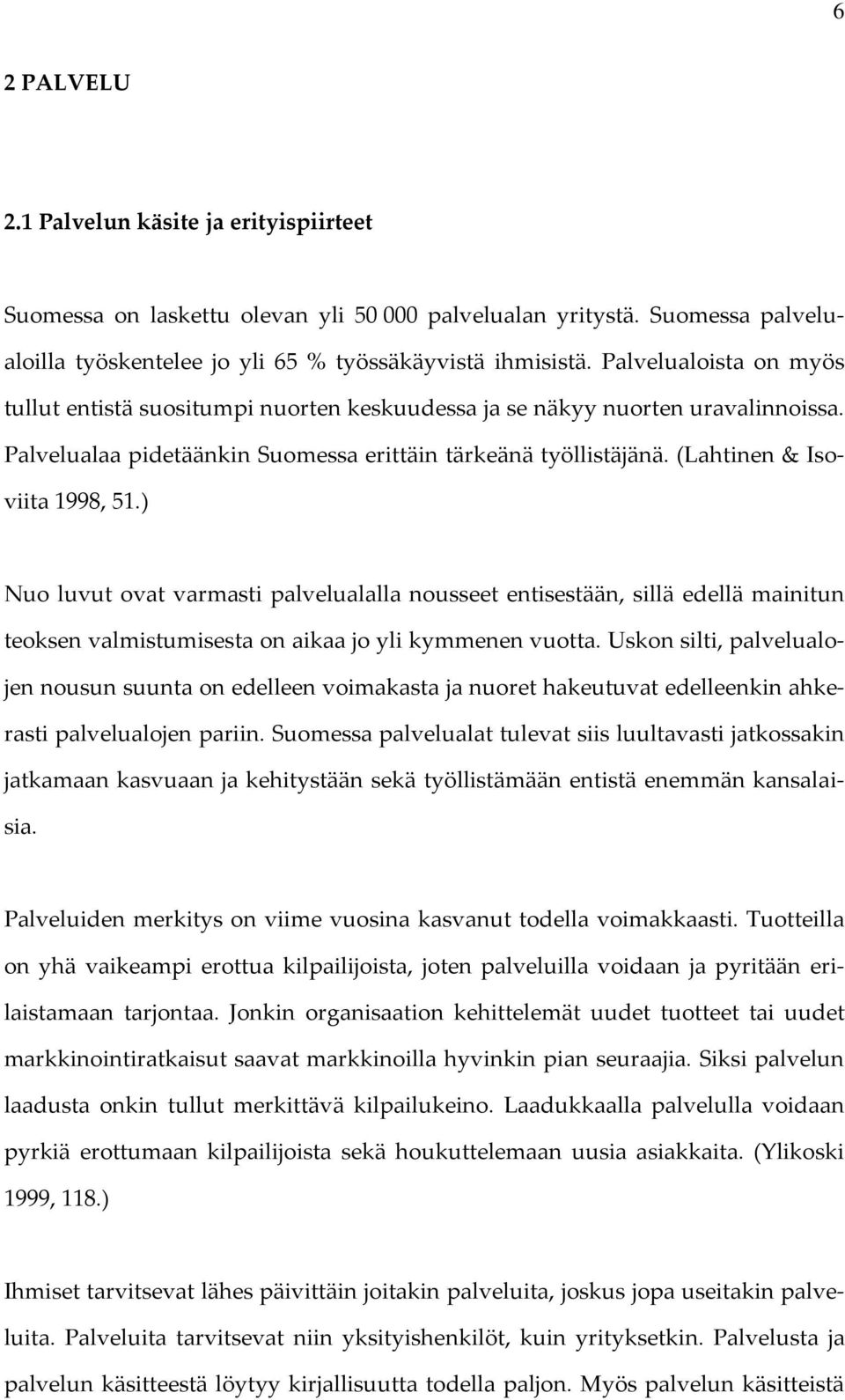 (Lahtinen & Isoviita 1998, 51.) Nuo luvut ovat varmasti palvelualalla nousseet entisestään, sillä edellä mainitun teoksen valmistumisesta on aikaa jo yli kymmenen vuotta.