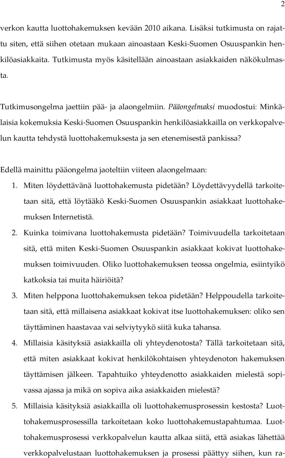 Pääongelmaksi muodostui: Minkälaisia kokemuksia Keski-Suomen Osuuspankin henkilöasiakkailla on verkkopalvelun kautta tehdystä luottohakemuksesta ja sen etenemisestä pankissa?