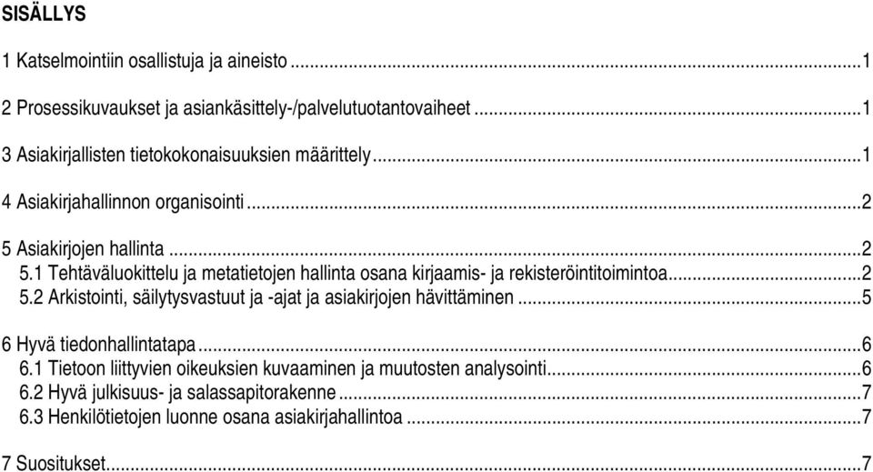 Asiakirjojen hallinta... 2 5.1 Tehtäväluokittelu ja metatietojen hallinta osana kirjaamis- ja rekisteröintitoimintoa... 2 5.2 Arkistointi, säilytysvastuut ja -ajat ja asiakirjojen hävittäminen.