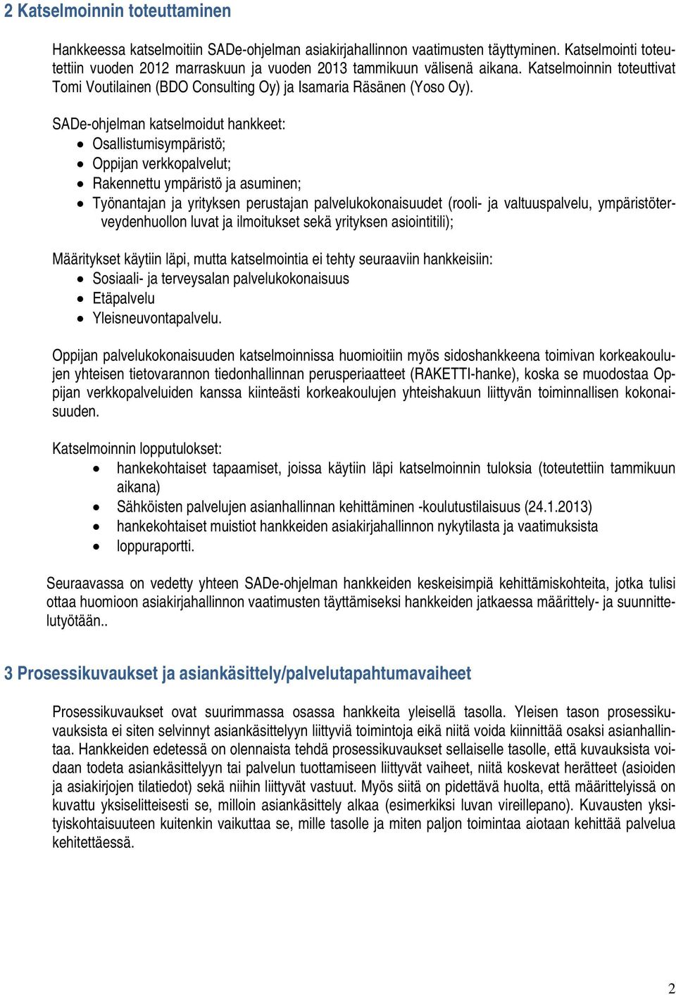 SADe-ohjelman katselmoidut hankkeet: Osallistumisympäristö; Oppijan verkkopalvelut; Rakennettu ympäristö ja asuminen; Työnantajan ja yrityksen perustajan palvelukokonaisuudet (rooli- ja