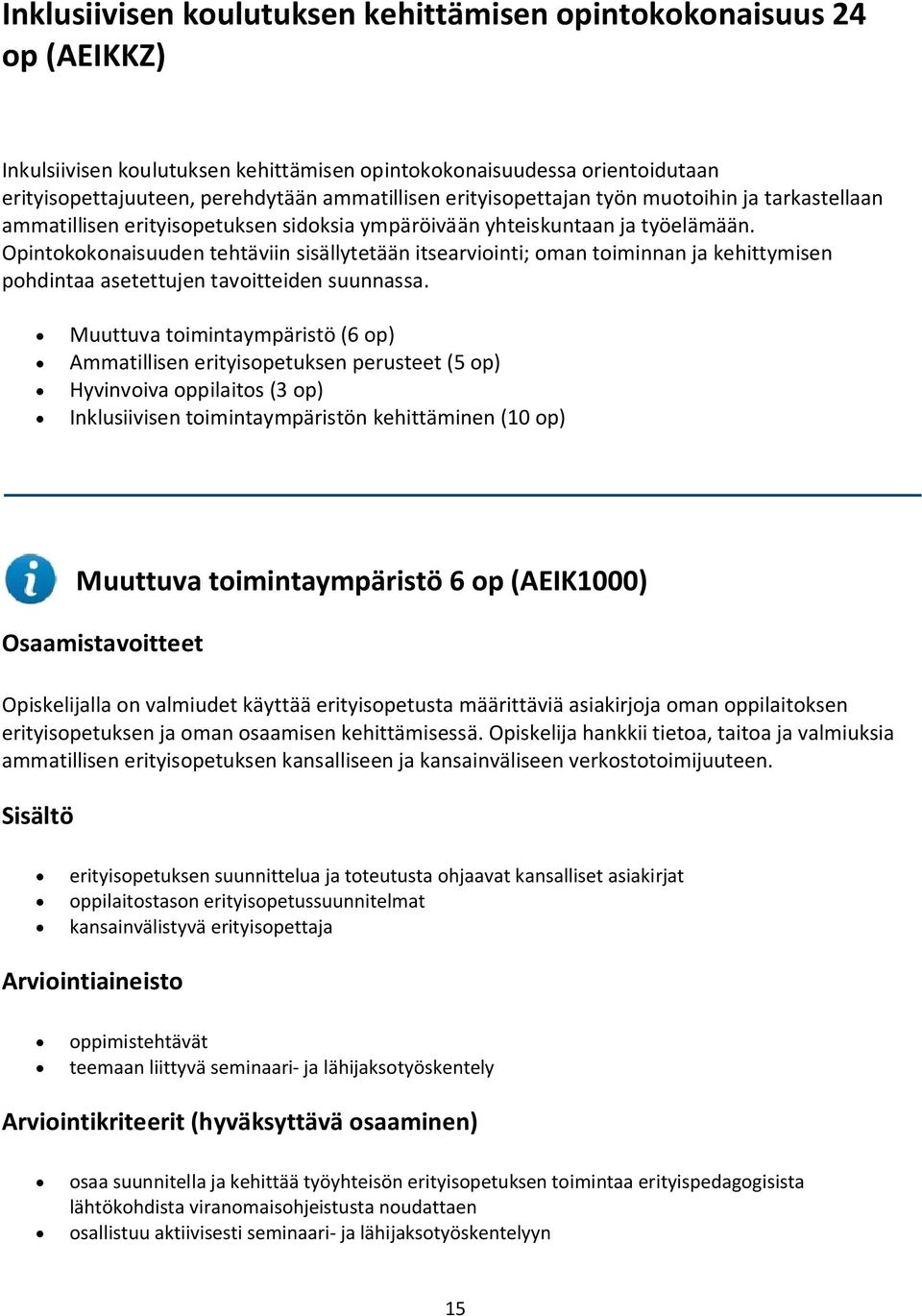 Opintokokonaisuuden tehtäviin sisällytetään itsearviointi; oman toiminnan ja kehittymisen pohdintaa asetettujen tavoitteiden suunnassa.