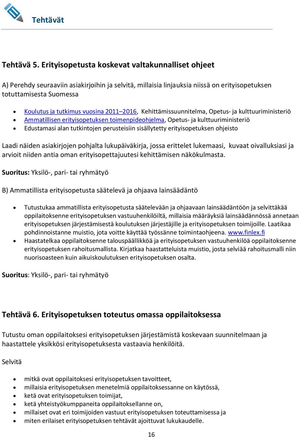 2011 2016, Kehittämissuunnitelma, Opetus- ja kulttuuriministeriö Ammatillisen erityisopetuksen toimenpideohjelma, Opetus- ja kulttuuriministeriö Edustamasi alan tutkintojen perusteisiin sisällytetty