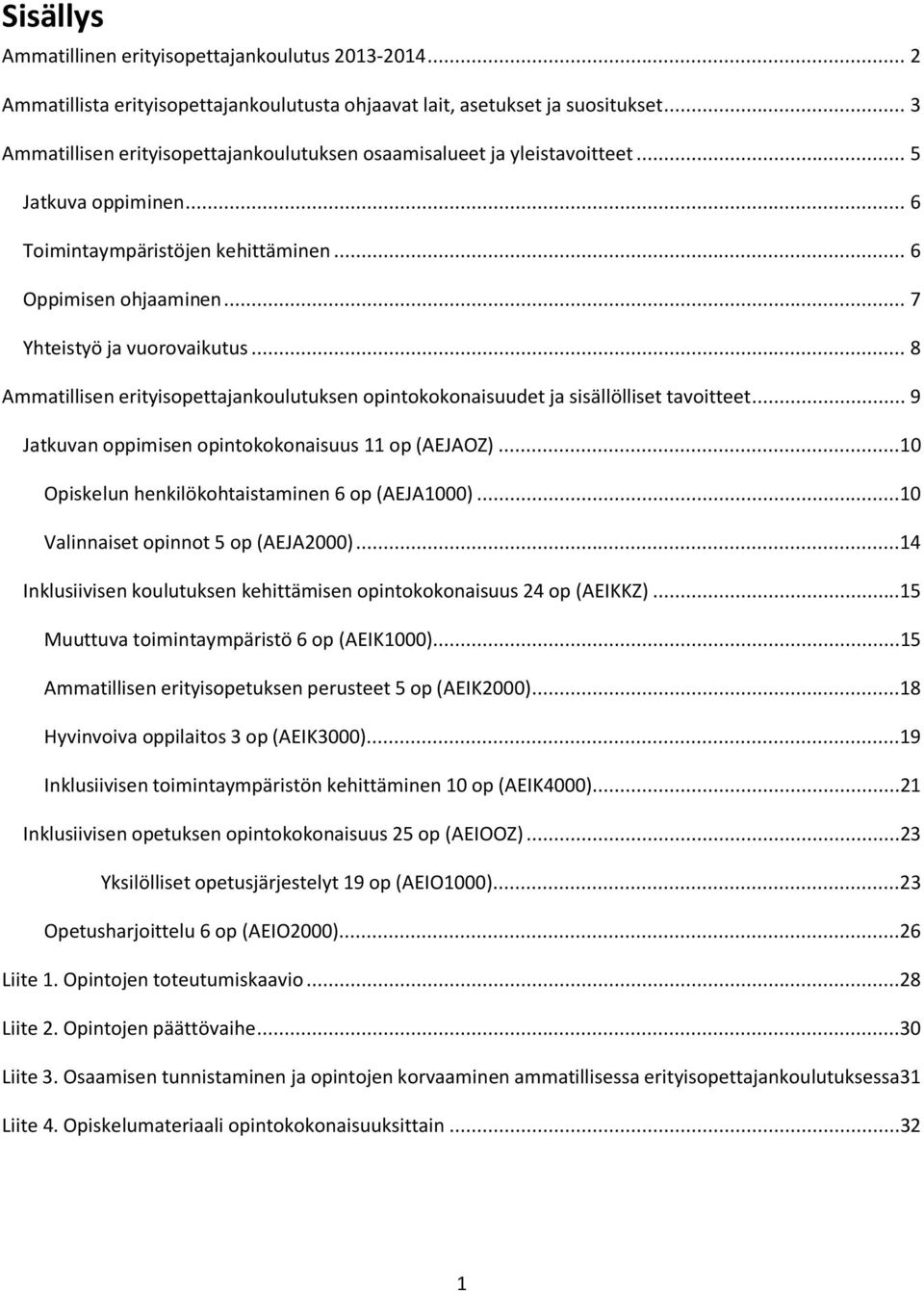 .. 8 Ammatillisen erityisopettajankoulutuksen opintokokonaisuudet ja sisällölliset tavoitteet... 9 Jatkuvan oppimisen opintokokonaisuus 11 op (AEJAOZ).