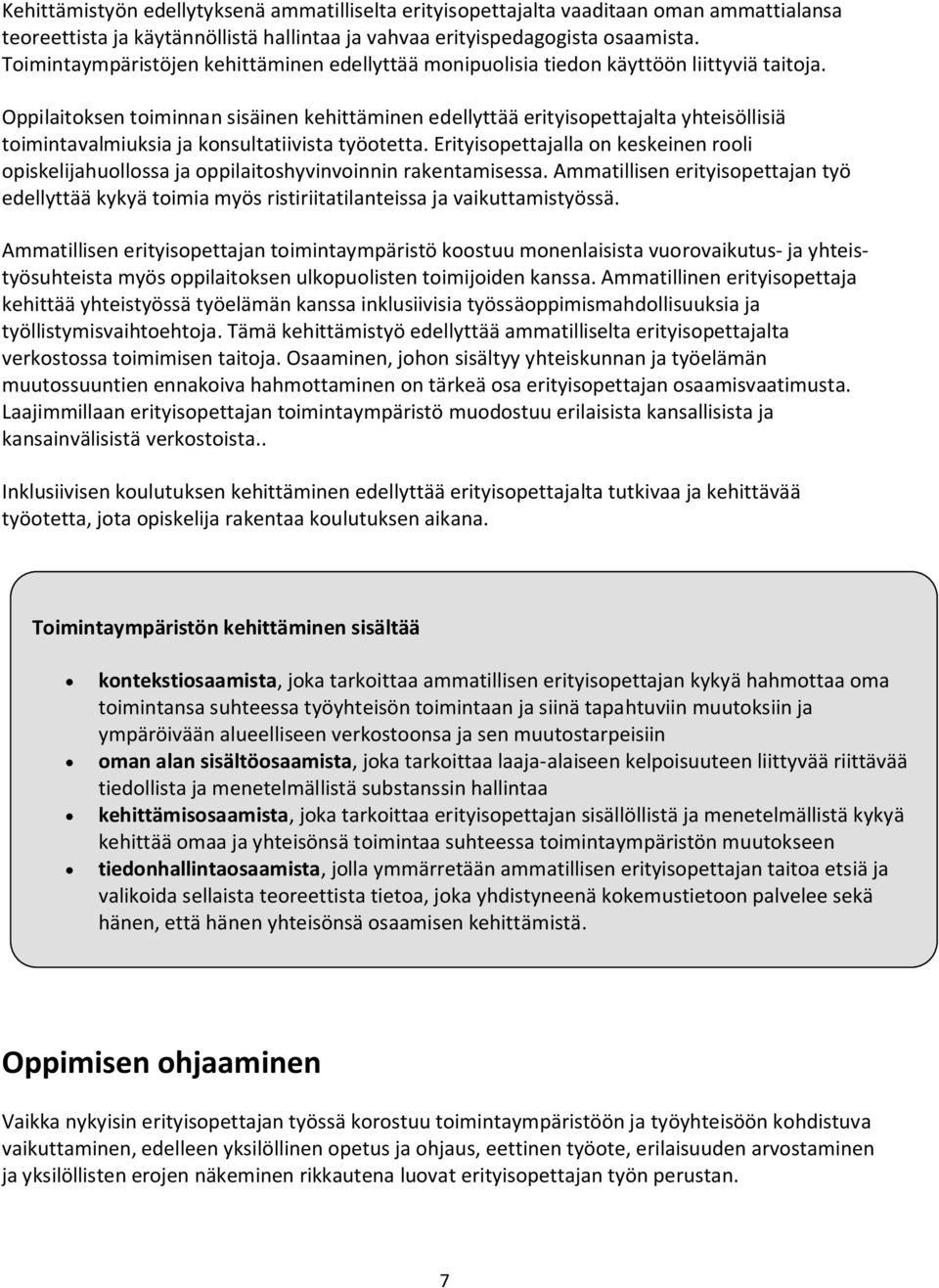 Oppilaitoksen toiminnan sisäinen kehittäminen edellyttää erityisopettajalta yhteisöllisiä toimintavalmiuksia ja konsultatiivista työotetta.