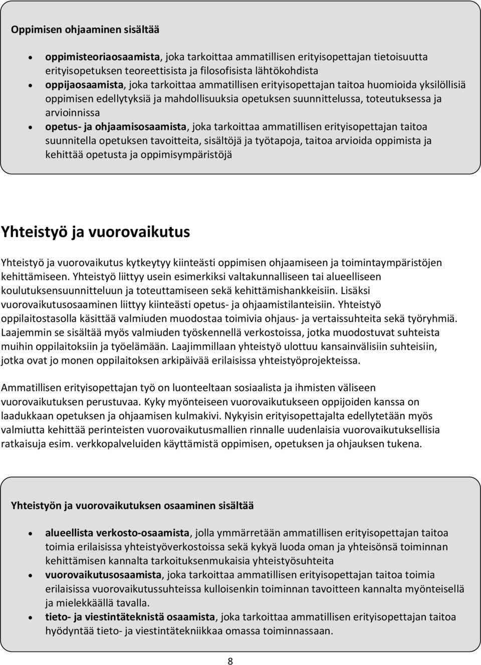 joka tarkoittaa ammatillisen erityisopettajan taitoa suunnitella opetuksen tavoitteita, sisältöjä ja työtapoja, taitoa arvioida oppimista ja kehittää opetusta ja oppimisympäristöjä Yhteistyö ja